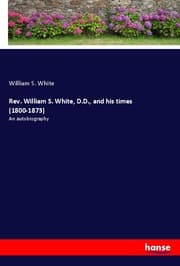 Cover von Rev. William S. White, D.D., and his times (1800-1873)