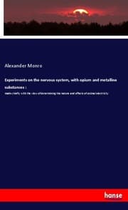 Cover von Experiments on the nervous system, with opium and metalline substances :