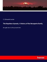 Cover von The Napoleon dynasty. A history of the Bonaparte family.