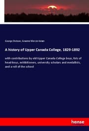 Cover von A history of Upper Canada College, 1829-1892