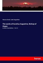 Cover von The works of Aurelius Augustine, Bishop of Hippo: