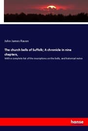 Cover von The church bells of Suffolk; A chronicle in nine chapters,