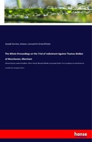Cover von The Whole Proceedings on the Trial of Indictment Against Thomas Walker of Manchester, Merchant