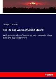 Cover von The life and works of Gilbert Stuart: