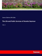 Cover von The Life and Public Services of Horatio Seymour