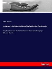 Cover von Unitarian Principles Confirmed by Trinitarian Testimonies