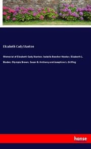 Cover von Memorial of Elizabeth Cady Stanton, Isabella Beecher Hooker, Elizabeth L. Bladen, Olympia Brown, Susan B. Anthony and Josephine L. Griffing