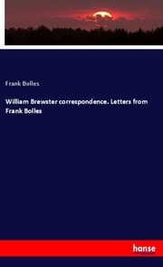Cover von William Brewster correspondence. Letters from Frank Bolles