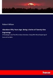 Cover von Aberdeen Fifty Years Ago: Being a Series of Twenty-One Engravings