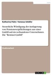 Cover von Steuerliche Würdigung der Auslagerung von Pensionsverpflichtungen aus einer GmbH auf ein verbundenes Unternehmen. Die 'Rentner-GmbH'