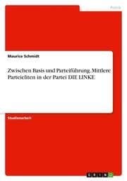 Cover von Zwischen Basis und Parteiführung. Mittlere Parteieliten in der Partei DIE LINKE