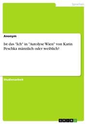 Cover von Ist das 'Ich' in 'Autolyse Wien' von Karin Peschka männlich oder weiblich?