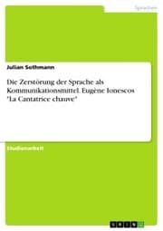 Cover von Die Zerstörung der Sprache als Kommunikationsmittel. Eugène Ionescos 'La Cantatrice chauve'
