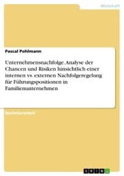 Cover von Unternehmensnachfolge. Analyse der Chancen und Risiken hinsichtlich einer internen vs. externen Nachfolgeregelung für Führungspositionen in Familienunternehmen