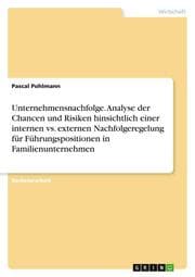 Cover von Unternehmensnachfolge. Analyse der Chancen und Risiken hinsichtlich einer internen vs. externen Nachfolgeregelung für Führungspositionen in Familienunternehmen