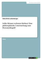 Cover von Sollte Klonen verboten bleiben? Eine philosophische Untersuchung zum Personenbegriff