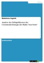 Cover von Analyse der Erfolgsfaktoren der Crossmedia-Strategie der Marke 'true fruits'