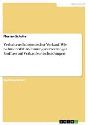 Cover von Verhaltensökonomischer Verkauf. Wie nehmen Wahrnehmungsverzerrungen Einfluss auf Verkaufsentscheidungen?