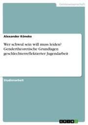 Cover von Wer schwul sein will muss leiden? Gendertheoretische Grundlagen geschlechterreflektierter Jugendarbeit