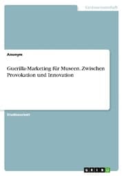 Cover von Guerilla-Marketing für Museen. Zwischen Provokation und Innovation