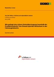 Cover von Wie gelingt eine sichere Datenübertragung innerhalb der Produktionskette? Der Einsatz hybrider Blockchain in der Fahrzeugindustrie