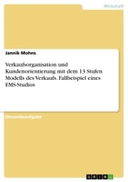 Cover von Verkaufsorganisation und Kundenorientierung mit dem 13 Stufen Modells des Verkaufs. Fallbeispiel eines EMS-Studios