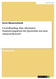 Cover von Crowdfunding. Eine alternative Finanzierungsform für Sportclubs aus dem Amateur-Bereich?