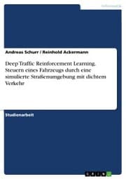Cover von Deep Traffic Reinforcement Learning. Steuern eines Fahrzeugs durch eine simulierte Straßenumgebung mit dichtem Verkehr