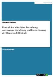 Cover von Rostock im Mittelalter. Entstehung, Autonomieentwicklung und Ratsverfassung der Hansestadt Rostock