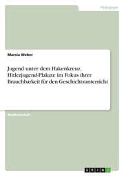 Cover von Jugend unter dem Hakenkreuz. Hitlerjugend-Plakate im Fokus ihrer Brauchbarkeit für den Geschichtsunterricht