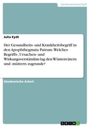 Cover von Der Gesundheits- und Krankheitsbegriff in den Apophthegmata Patrum. Welches Begriffs-, Ursachen- und Wirkungsverständnis lag den Wüstenvätern und -müttern zugrunde?