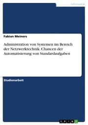 Cover von Administration von Systemen im Bereich der Netzwerktechnik. Chancen der Automatisierung von Standardaufgaben