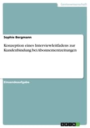 Cover von Konzeption eines Interviewleitfadens zur Kundenbindung bei Abonnementzeitungen