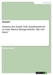 Cover von Literatur der Stunde Null. Stundenentwurf zu Luise Rinsers Kurzgeschichte 'Die rote Katze'