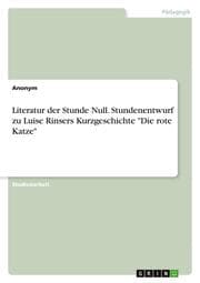 Cover von Literatur der Stunde Null. Stundenentwurf zu Luise Rinsers Kurzgeschichte 'Die rote Katze'