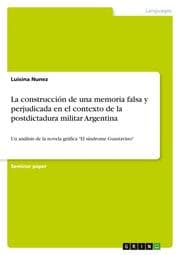 Cover von La construcción de una memoria falsa y perjudicada en el contexto de la postdictadura militar Argentina