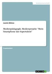 Cover von Medienpädagogik. Medienprojekt: 'Mein Smartphone das Supertalent'