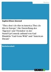 Cover von 'They don't do this in America. They do this in Europe'. Die Darstellung des 'Eigenen' und 'Fremden' in der Stand-Up-Comedy anhand von Gad Elmalehs 'Gad Gone Wild' und 'American Dream'