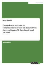 Cover von Genderkonstruktionen im SuperheldInnen-Genre am Beispiel von Supergirl in den Medien Comic und TV-Serie