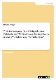 Cover von Projektmanagement am Beispiel einer Fallstudie zur 'Veränderung des Angebotes und der Vielfalt in einer Schulkantine'