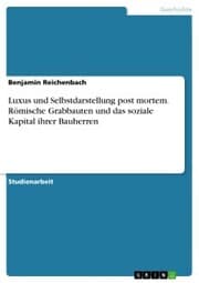 Cover von Luxus und Selbstdarstellung post mortem. Römische Grabbauten und das soziale Kapital ihrer Bauherren