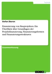 Cover von Finanzierung von Bauprojekten. Ein Überblick über Grundlagen der Projektfinanzierung, Finanzierungsformen und Finanzierungsstrukturen