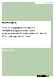 Cover von Müssen integrationsorientierte Weiterbildungskonzepte durch migrationssensible und rassismuskritische Konzepte ergänzt werden?