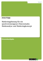 Cover von Marketingplanung für ein sportvereinseigenes Fitnessstudio. Marktanalyse und Marketingkonzept