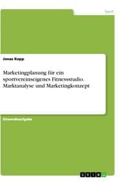 Cover von Marketingplanung für ein sportvereinseigenes Fitnessstudio. Marktanalyse und Marketingkonzept