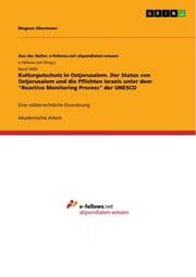 Cover von Kulturgutschutz in Ostjerusalem. Der Status von Ostjerusalem und die Pflichten Israels unter dem 'Reactive Monitoring Process' der UNESCO