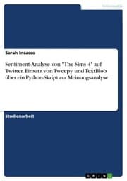 Cover von Sentiment-Analyse von 'The Sims 4' auf Twitter. Einsatz von Tweepy und TextBlob über ein Python-Skript zur Meinungsanalyse