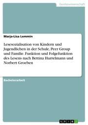 Cover von Lesesozialisation von Kindern und Jugendlichen in der Schule, Peer Group und Familie. Funktion und Folgefunktion des Lesens nach Bettina Hurrelmann und Norbert Groeben