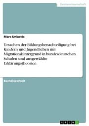Cover von Ursachen der Bildungsbenachteiligung bei Kindern und Jugendlichen mit Migrationshintergrund in bundesdeutschen Schulen und ausgewählte Erklärungstheorien