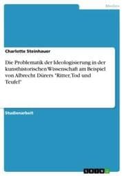 Cover von Die Problematik der Ideologisierung in der kunsthistorischen Wissenschaft am Beispiel von Albrecht Dürers 'Ritter, Tod und Teufel'